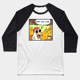 2020 was fine - Chicken Baseball T-Shirt